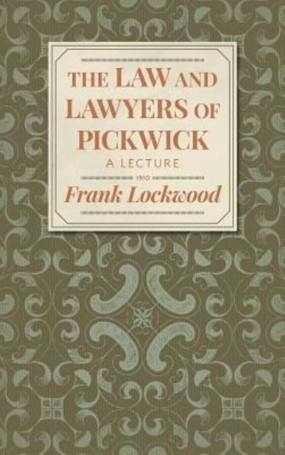 Cover for Frank Lockwood · The Law and Lawyers of Pickwick: A Lecture [1910?] (Hardcover Book) [2nd edition] (2017)