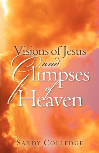 Cover for Sandy Colledge · Visions of Jesus and Glimpses of Heaven (Paperback Book) (2007)