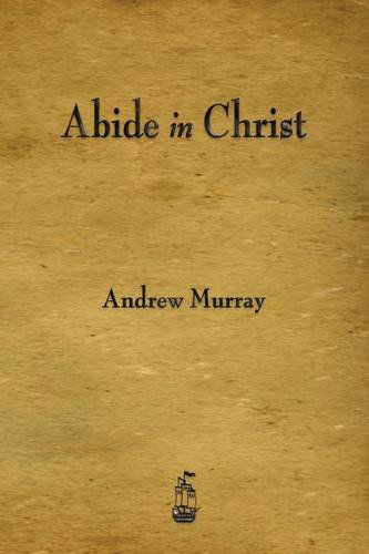 Abide in Christ - Andrew Murray - Kirjat - Merchant Books - 9781603866316 - perjantai 7. helmikuuta 2014