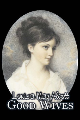 Cover for Louisa May Alcott · Good Wives by Louisa May Alcott, Fiction, Family, Classics (Taschenbuch) (2008)