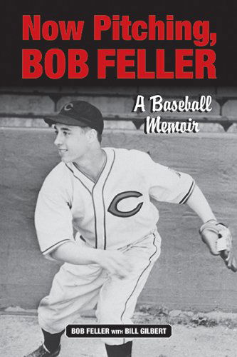 Cover for Bob Feller · Now Pitching, Bob Feller: a Baseball Memoir (Paperback Book) (2014)