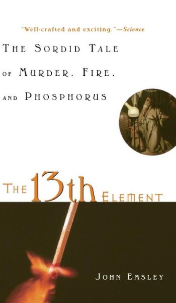 Cover for John Emsley · The 13th Element: the Sordid Tale of Murder, Fire, and Phosphorus (Innbunden bok) (2002)