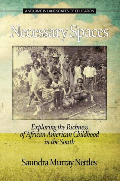 Cover for Saundra Murray Nettles · Necessary Spaces: Exploring the Richness of African American Childhood in the South (Landscapes of Education) (Paperback Book) (2013)
