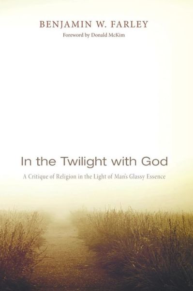 Cover for Benjamin W. Farley · In the Twilight with God: a Critique of Religion in the Light of Man's Glassy Essence (Paperback Book) (2014)