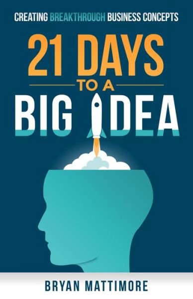 Cover for Bryan Mattimore · 21 Days to a Big Idea!: Creating Breakthrough Business Concepts (Paperback Book) (2015)