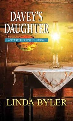 Cover for Linda Byler · Davey's Daughter: Lancaster Burning (Hardcover Book) (2015)