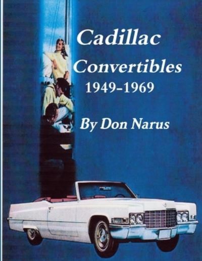 Cadillac Convertibles 1949-1969 - Don Narus - Kirjat - Lulu Press - 9781630682316 - maanantai 25. maaliskuuta 2013