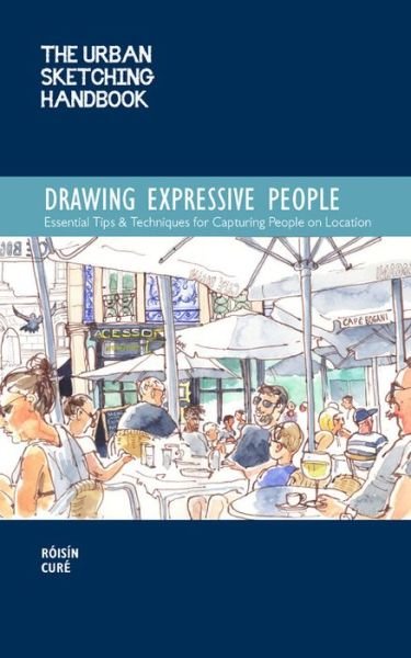 Cover for Roisin Cure · The Urban Sketching Handbook Drawing Expressive People: Essential Tips &amp; Techniques for Capturing People on Location - Urban Sketching Handbooks (Pocketbok) (2020)
