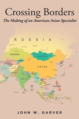 Crossing Borders - John W. Garver - Books - Fulton Books - 9781639858316 - October 7, 2022