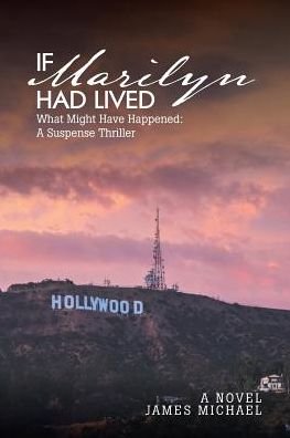 Cover for James Michael · If Marilyn Had Lived: What Might Have Happened: A Suspense Thriller (Pocketbok) (2018)