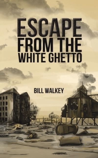 Escape from the White Ghetto - Bill Walkey - Books - Austin Macauley Publishers LLC - 9781645756316 - June 30, 2022