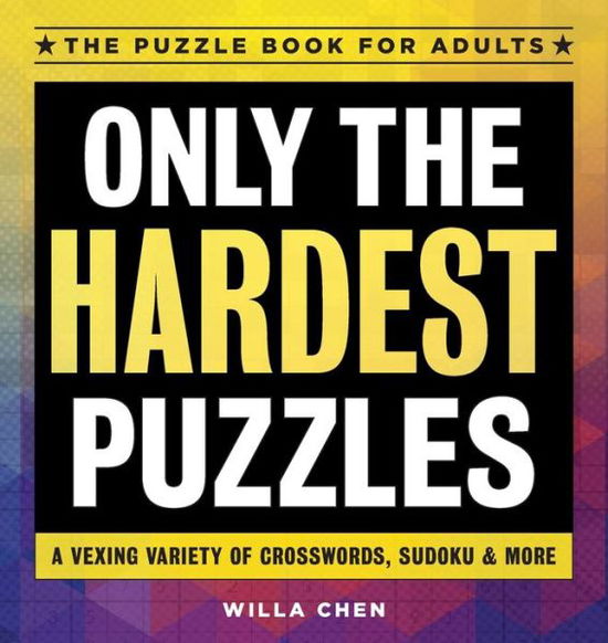 Only the Hardest Puzzles - Willa Chen - Books - Rockridge Press - 9781646113316 - April 28, 2020