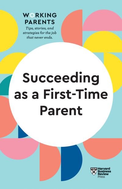 Cover for Harvard Business Review · Succeeding as a First-Time Parent (HBR Working Parents Series) - HBR Working Parents Series (Paperback Bog) (2022)