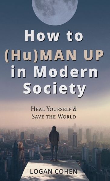 Cover for Logan Cohen · How to (Hu)Man Up in Modern Society (Hardcover Book) (2021)