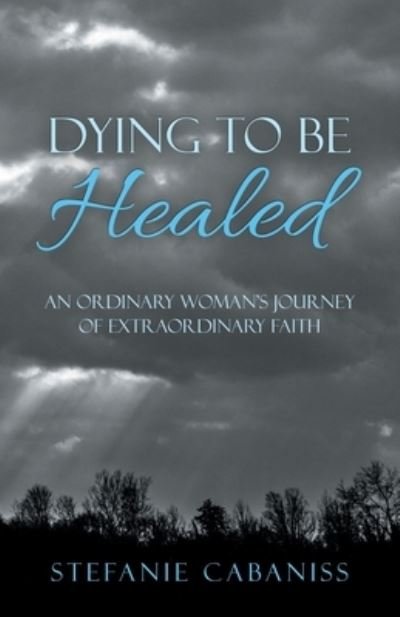 Stefanie Cabaniss · Dying to Be Healed (Pocketbok) (2021)