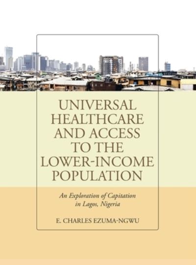 Cover for E. Charles Ezuma-Ngwu · Universal Healthcare and Access to the Lower-Income Population (Book) (2021)