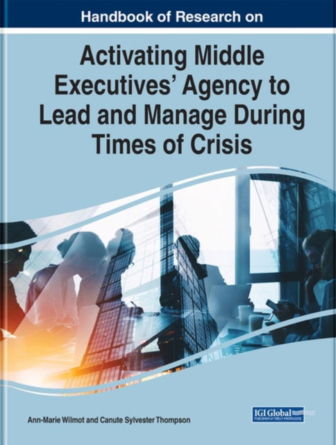 Cover for Handbook of Research on Activating Middle Executives' Agency to Lead and Manage During Times of Crisis (Hardcover Book) (2022)