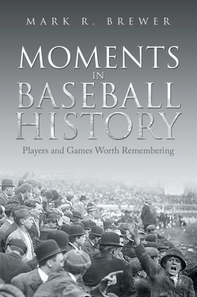 Cover for Mark R. Brewer · Moments in Baseball History (Book) (2022)