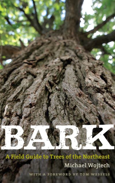 Bark – A Field Guide to Trees of the Northeast - Michael Wojtech - Książki - Brandeis University Press - 9781684580316 - 16 października 2020