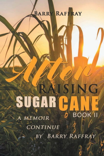 Cover for Barry Raffray · After Raising Sugar Cane Book II (Paperback Book) (2022)