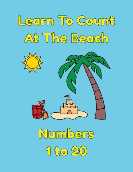 Learn to Count at the Beach Numbers 1 To 20 - Shannon Lee - Boeken - Independently Published - 9781693218316 - 14 september 2019