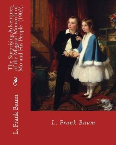 Cover for L. Frank Baum · The Surprising Adventures of the Magical Monarch of Mo and His People  .  By L. Frank Baum (Paperback Bog) (2018)