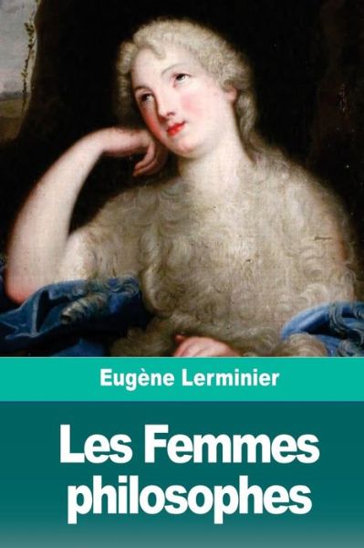 Cover for Eugene Lerminier · Les Femmes Philosophes (Paperback Book) (2018)