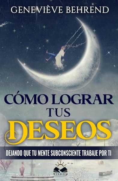 Como Lograr tus Deseos - Genevieve Behrend - Books - Createspace Independent Publishing Platf - 9781721618316 - June 27, 2018