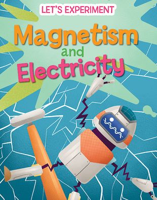 Magnetism and Electricity - Mattia Crivellini - Books - PowerKids Press - 9781725339316 - July 30, 2022