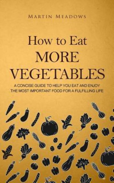 Cover for Martin Meadows · How to Eat More Vegetables (Taschenbuch) (2018)