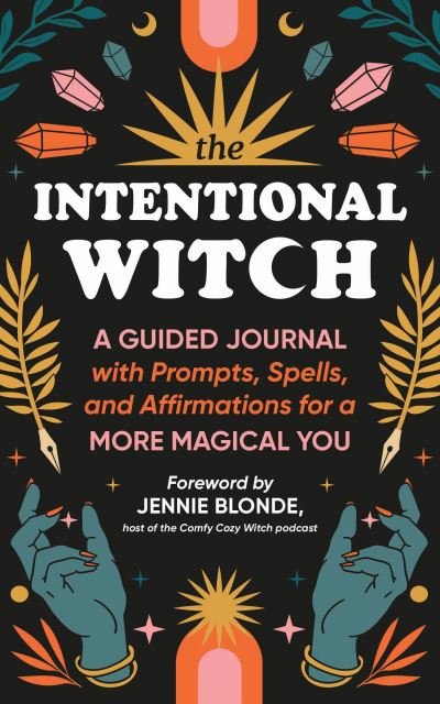 The Intentional Witch: A Guided Journal with Prompts, Spells, and Affirmations for a More Magical You - Sourcebooks - Boeken - Sourcebooks, Inc - 9781728297316 - 3 oktober 2024