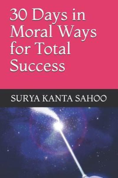 Cover for Surya Kanta Sahoo · 30 Days in Moral Ways for Total Success (Paperback Book) (2018)