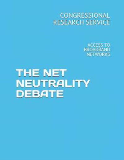 Cover for Congressional Research Service · The Net Neutrality Debate (Paperback Book) (2018)