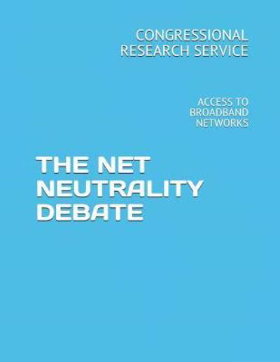 Cover for Congressional Research Service · The Net Neutrality Debate (Pocketbok) (2018)