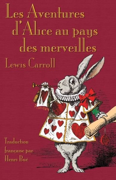 Cover for Carroll, Lewis (Christ Church College, Oxford) · Les Aventures d'Alice au pays des merveilles: Alice's Adventures in Wonderland in French (Paperback Bog) [2nd edition] (2015)