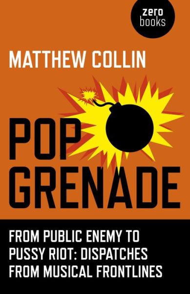 Cover for Matthew Collin · Pop Grenade - From Public Enemy to Pussy Riot - Dispatches from Musical Frontlines (Paperback Bog) (2015)