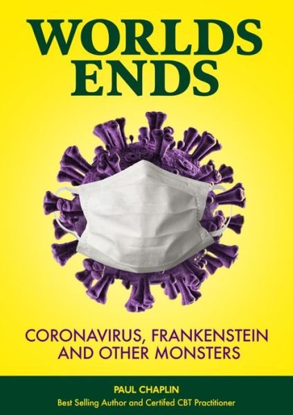 Cover for Paul Chaplin · World's Ends: Coronavirus, Frankenstein and other Monsters (Paperback Book) (2020)