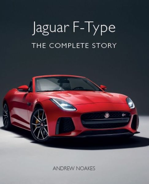 Jaguar F-Type: The Complete Story - Andrew Noakes - Books - The Crowood Press Ltd - 9781785007316 - September 21, 2020