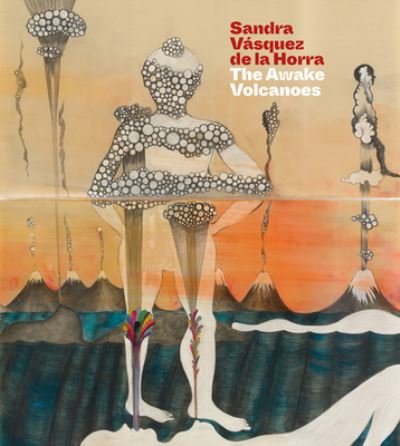 Cover for Raphael Fonseca · Sandra Vasquez de la Horra: The Awake Volcanoes (Taschenbuch) (2024)