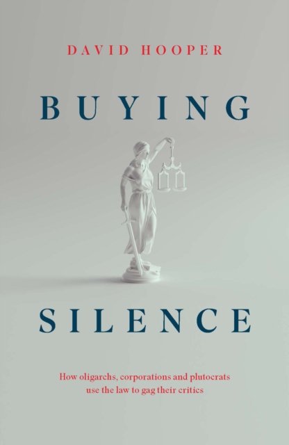 Buying Silence: How oligarchs, corporations and plutocrats use the law to gag their critics - David Hooper - Bøger - Biteback Publishing - 9781785908316 - 31. oktober 2023