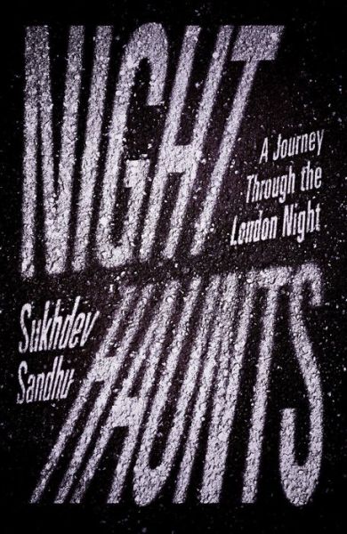 Cover for Sukhdev Sandhu · Night Haunts: A Journey Through the London Night (Paperback Book) (2025)