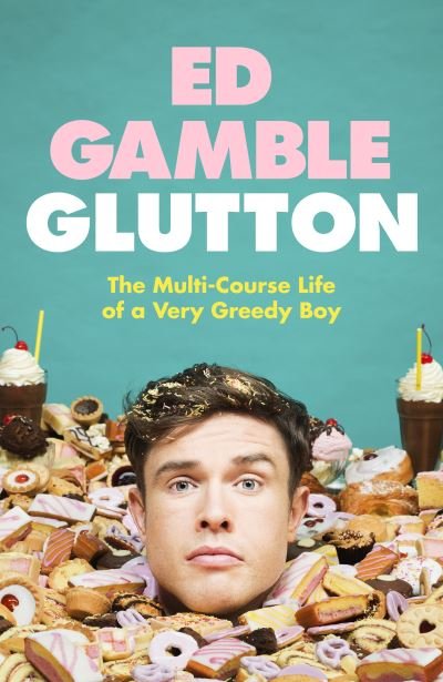 Cover for Ed Gamble · Glutton: The Multi-Course Life of a Very Greedy Boy (Hardcover Book) (2023)