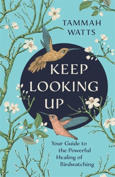 Cover for Tammah Watts · Keep Looking Up: Your Guide to the Powerful Healing of Birdwatching (Paperback Book) (2023)