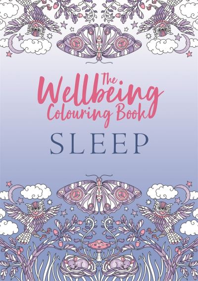The Wellbeing Colouring Book: Sleep - Wellbeing Colouring Books for Adults - Michael O'Mara Books - Bøger - Michael O'Mara Books Ltd - 9781789294316 - 15. september 2022