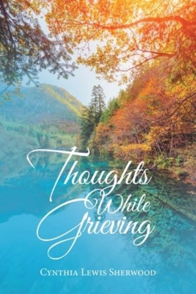 Cover for Cynthia Lewis Sherwood · Thoughts While Grieving (Book) (2020)