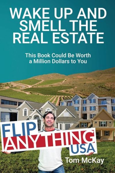 Cover for Tom McKay · Wake Up and Smell the Real Estate : This Book Could Be Worth a Million Dollars to You (Paperback Book) (2020)