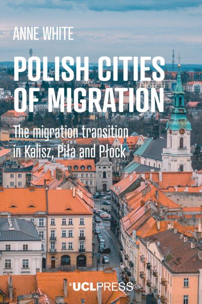 Anne White · Polish Cities of Migration: The Migration Transition in Kalisz, Pila and PlOck (Gebundenes Buch) (2024)