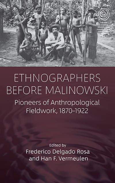 Cover for Ethnographers Before Malinowski: Pioneers of Anthropological Fieldwork, 1870-1922 - EASA Series (Hardcover Book) (2022)