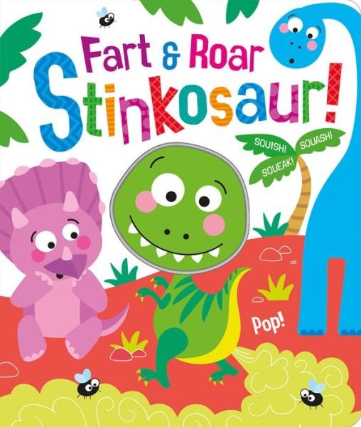 Cover for Bobbie Brooks · Fart &amp; Roar Stinkosaur! - Squish Squash Squeak - Silicone Books (Board book) (2022)