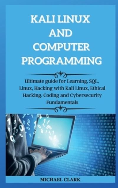 Cover for Michael Clark · KALI LINUX AND computer PROGRAMMING (Gebundenes Buch) (2021)